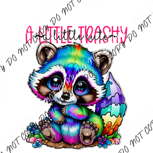 A Little Trashy A Little Cute Racoon DTF Transfer