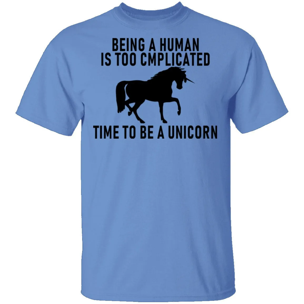 Being A Human Is Too Complicated Time To Be A Unicorn T-Shirt