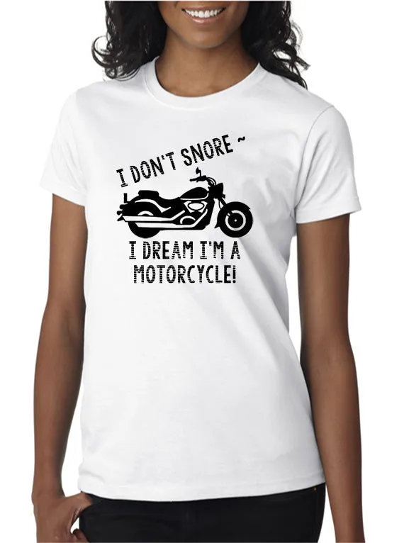 I Don't Snore . . . I Dream I'm a Motorcycle! T-Shirt