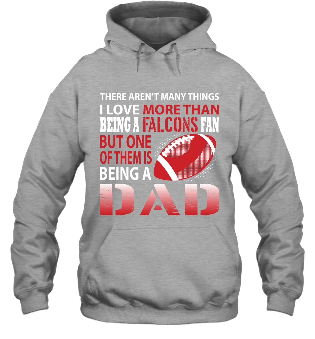 I Love More Than Being A Atlanta Falcons Fan Being A Dad Football Hoodie